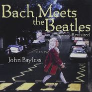 John Bayless, Bach Meets The Beatles (CD)