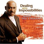 Bishop Paul S. Morton, Sr., Dealing With Impossibilities (CD)