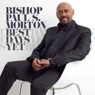 Bishop Paul S. Morton, Sr., Best Days Yet (CD)