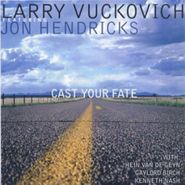 Larry Vuckovich, Cast Your Fate (CD)