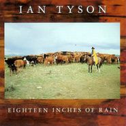 Ian Tyson, Eighteen Inches Of Rain (CD)