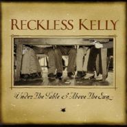 Reckless Kelly, Under The Table & Above The Su (CD)