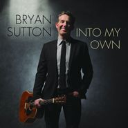 Bryan Sutton, Into My Own (CD)