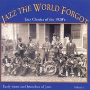 Various Artists, Jazz The World Forgot: Jazz Classics Of The 1920's - Early Roots and Branches of Jazz. Volume 1 (CD)