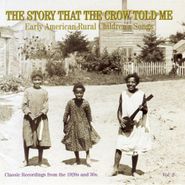 Various Artists, The Story That The Crow Told Me - Early American Rural Children's Songs Vol. 2 (CD)