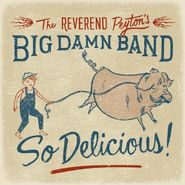 The Reverend Peyton's Big Damn Band, So Delicious! (CD)