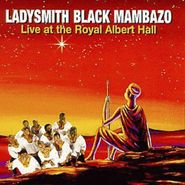 Ladysmith Black Mambazo, Live at the Royal Albert Hall