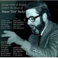 George Stone, George Stone & Friends Perform The Music Of Steward "Dirk" Fischer (CD)