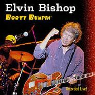Elvin Bishop, Booty Bumpin': Recorded Live