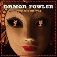Damon Fowler, Devil Got His Way (CD)