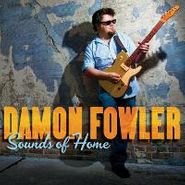 Damon Fowler, Sounds Of Home (CD)