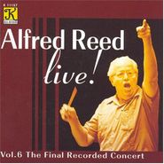 Alfred Reed, Alfred Reed Live! - Vol. 6: The Final Recorded Concert (CD)