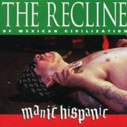 Manic Hispanic, Recline Of Mexican Civilizatio (CD)