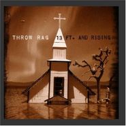 Throw Rag, 13 Ft. & Rising (CD)