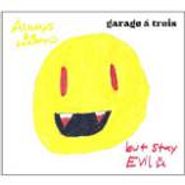 Garage a Trois, Always Be Happy But Stay Evil (CD)