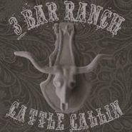 3 Bar Ranch, Cattle Callin (CD)