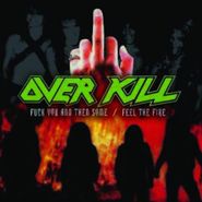 Overkill, Fuck You and Then Some / Feel the Fire (CD)