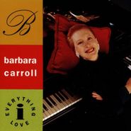 Barbara Carroll, Everything I Love (CD)