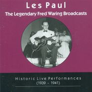 Les Paul, The Legendary Fred Waring Broadcasts: Historic Live Performances (1939-1941)