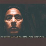 Robert Mirabal, Indians Indians (CD)