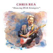 Chris Rea, Dancing With Strangers (CD)