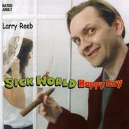 Larry Reeb, Vol. 1-Sick World Happy Guy (CD)