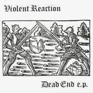 Violent Reaction, Dead End (7")