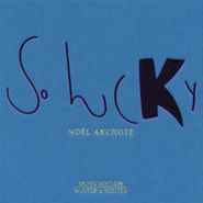 Noël Akchoté, So Lucky (CD)