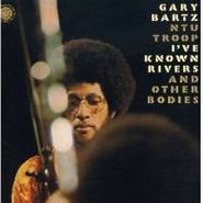 Gary Bartz NTU Troop, I've Known Rivers And Other Bodies (CD)