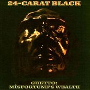 24-Carat Black, Ghetto Misfortune's Wealth (CD)