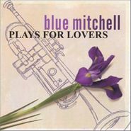 Blue Mitchell, Plays For Lovers (CD)