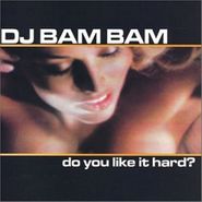 DJ Bam Bam, Do You Like It Hard? (CD)