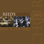 Reed's Temple Choir, Now Is The Time (CD)