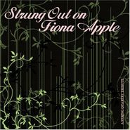 The Vitamin String Quartet, Strung Out On Fiona Apple: A String Quartet Tribute (CD)