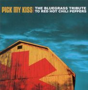 Unknown Artist, Pick My Kiss: The Bluegrass Tribute To The Red Hot Chili Peppers (CD)