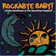 Rockabye Baby!, Rockabye Baby! - Lullaby Renditions Of The Smashing Pumpkins (CD)