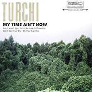 Turchi, My Time Ain't Now (LP)