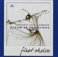 Concerto Köln, First Choice: Dream Of The Orient (CD)