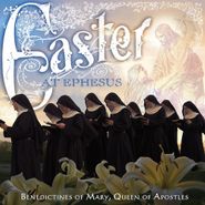 Benedictines of Mary, Queen of Apostles, Easter At Ephesus (CD)