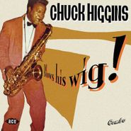 Chuck Higgins, Blows His Wig! (CD)