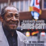 James Carr, Man Worth Knowing-1990s Goldwa (CD)