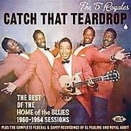 The "5" Royales, Catch That Teardrop: The Best of the Home of The Blues Sessions (CD)