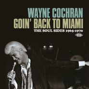 Wayne Cochran, Goin' Back To Miami: The Soul Sides 1965-1970 (CD)