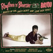 Various Artists, Rhythm 'n' Bluesin' By The Bayou - Nights Of Sin, Dirty Deals And Love Sick Souls (CD)