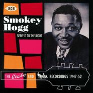 Smokey Hogg, Serve It To The Right-Combo & (CD)