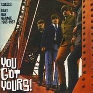 Various Artists, You Got Yours!: East Bay Garage 1965 - 1967 (CD)