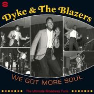 Dyke & the Blazers, We Got More Soul: The Ultimate Broadway Funk (CD)