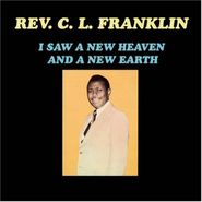 Rev. C.L. Franklin, I Saw A New Heaven & A New Ear (CD)