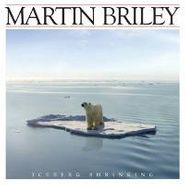 Martin Briley, Iceberg Shrinking (CD)