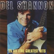Del Shannon, 25 All-Time Greatest Hits (CD)